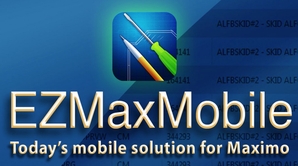 EZMaxMobile Today's Mobile Solution for Maximo